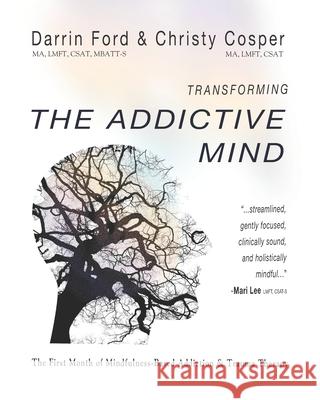 Transforming the Addictive Mind: The First Month of Mindfulness-Based Addiction Therapy Darrin Ford Christy Cosper Chris Bordey 9780692938102 Sano Center for Recovery - książka