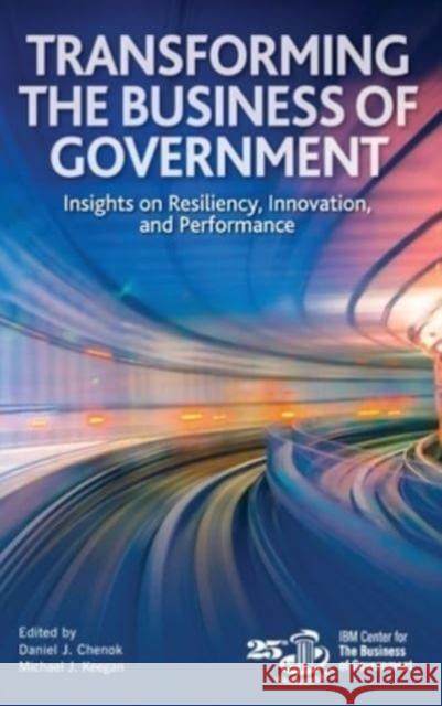 Transforming the Business of Government: Insights on Resiliency, Innovation, and Performance Michael J. Keegan Daniel Chenok 9781538193457 Rowman & Littlefield Publishers - książka