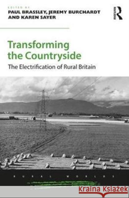 Transforming the Countryside: The Electrification of Rural Britain Paul Brassley Jeremy Burchardt 9781472441270 Routledge - książka