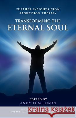 Transforming the Eternal Soul - Further Insights from Regression Therapy Tomlinson, Andy 9780956788702 From the Heart Press - książka
