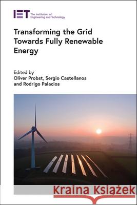 Transforming the Grid Towards Fully Renewable Energy Oliver Probst Sergio Castellanos Rodrigo Palacios 9781839530210 Institution of Engineering & Technology - książka