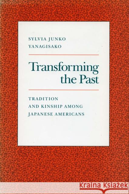 Transforming the Past: Tradition and Kinship Among Japanese Americans Yanagisako, Sylvia Junko 9780804720175 Stanford University Press - książka