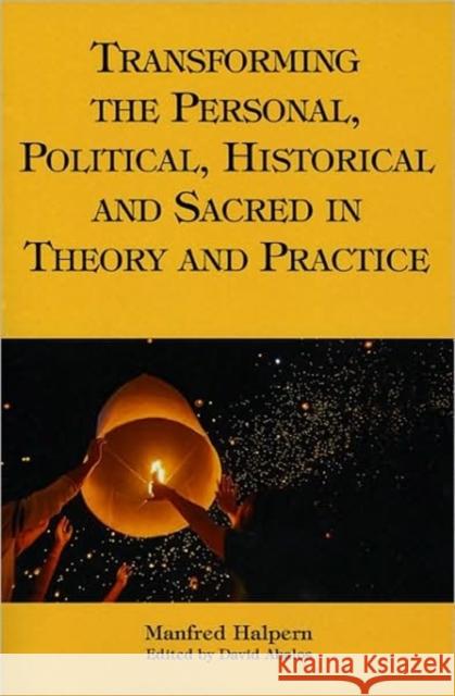 Transforming the Personal, Political, Historical and Sacred in Theory and Practice Halpern, Manfred 9781589661783 University of Scranton Press - książka