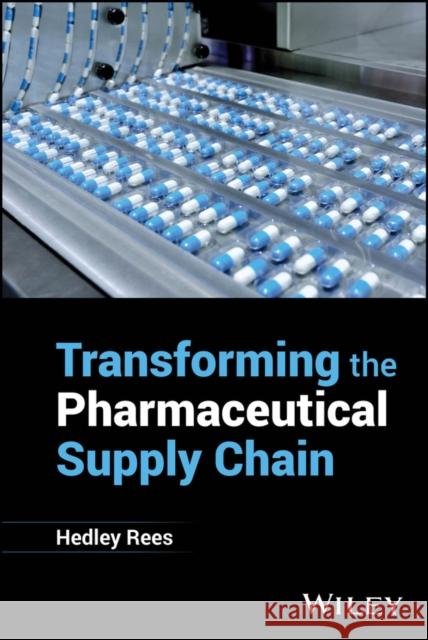 Transforming the Pharmaceutical Supply Chain Hedley (Biotech PharmaFlow Ltd) Rees 9781394244126  - książka