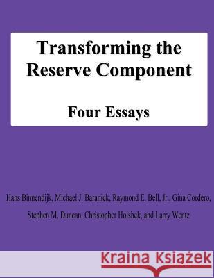 Transforming the Reserve Component: Four Essays Hans Binnendijk Michael J. Baranick Jr. Raymond E. Bell 9781478194941 Createspace - książka