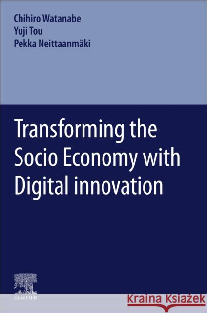 Transforming the Socio Economy with Digital Innovation Chiho Watanabe Yuji Tou Pekka Neittaanm 9780323884655 Elsevier - książka