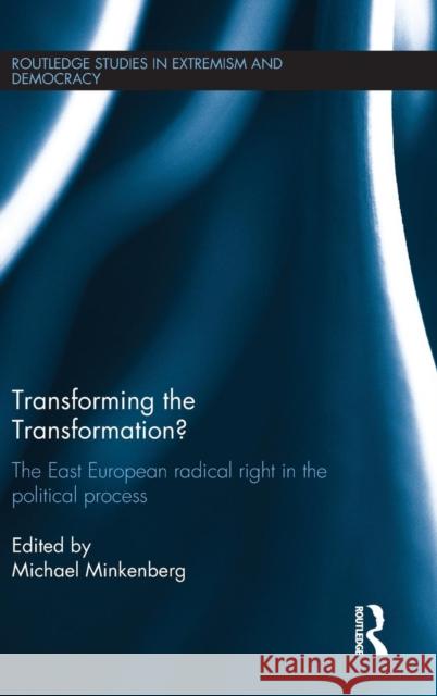 Transforming the Transformation?: The East European Radical Right in the Political Process Minkenberg, Michael 9781138831834 Routledge - książka