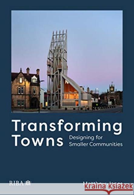 Transforming Towns: Designing for Smaller Communities Matthew Jones 9781859469064 Riba Publishing - książka