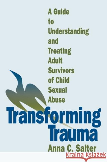 Transforming Trauma: A Guide to Understanding and Treating Adult Survivors of Child Sexual Abuse Salter, Anna C. 9780803955097 Sage Publications - książka