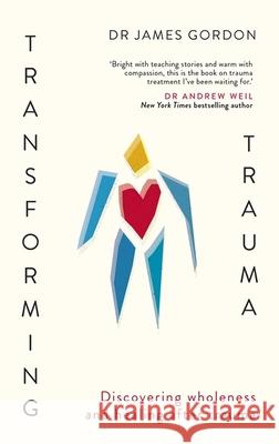 Transforming Trauma: Discovering Wholeness and Healing After Trauma Doctor James Gordon 9781529398144 Hodder & Stoughton - książka