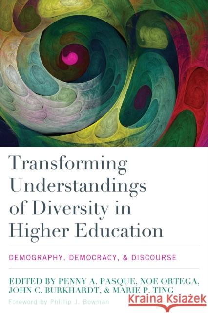 Transforming Understandings of Diversity in Higher Education: Demography, Democracy, and Discourse Penny A. Pasque Noe Ortega Marie P. Ting 9781620363751 Stylus Publishing (VA) - książka