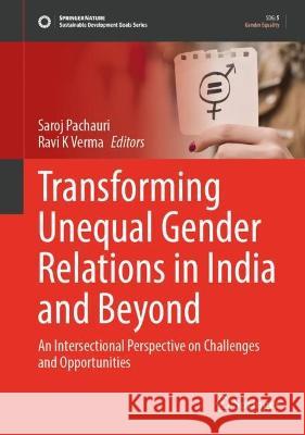 Transforming Unequal Gender Relations in India and Beyond  9789819940851 Springer Nature Singapore - książka