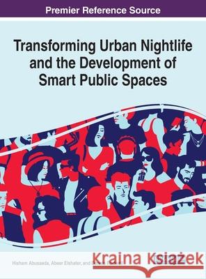 Transforming Urban Nightlife and the Development of Smart Public Spaces Hisham Abusaada Abeer Elshater Dennis Rodwell 9781799870043 Information Science Reference - książka