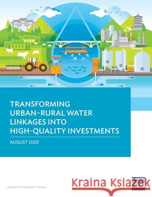 Transforming Urban-Rural Water Linkages into High-Quality Investments Asian Development Bank   9789292623319 Asian Development Bank - książka