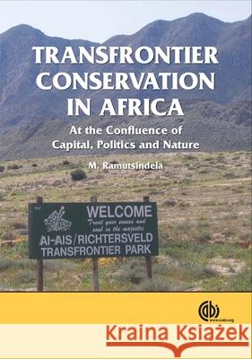 Transfrontier Conservation in Africa: At the Confluence of Capital, Politics and Nature M. Ramutsindela 9781845932213 CABI Publishing - książka