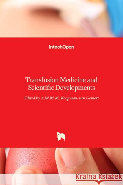 Transfusion Medicine and Scientific Developments A W M M Koopman-Van Gemert   9789535133193 Intechopen - książka
