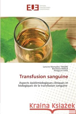 Transfusion sanguine Lancine Mamadou Traore, Boubacar Maiga, Amaguiré Saye 9786202540346 Editions Universitaires Europeennes - książka