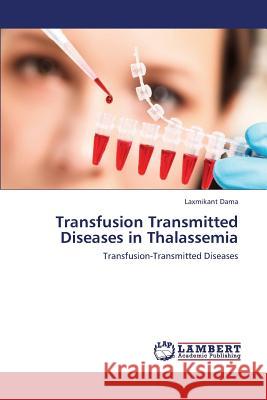 Transfusion Transmitted Diseases in Thalassemia Dama Laxmikant 9783659300394 LAP Lambert Academic Publishing - książka