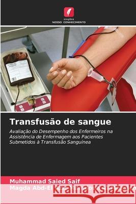 Transfusão de sangue Saied Saif, Muhammad, Mamdouh Al-Mezaien, Magda Abd-El Aziz 9786208797324 Edições Nosso Conhecimento - książka