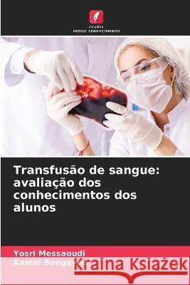 Transfusão de sangue: avaliação dos conhecimentos dos alunos Yosri Messaoudi, Kamel Bengayed 9786205377987 Edicoes Nosso Conhecimento - książka