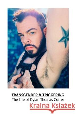 Transgender & Triggering The Life of Dylan Thomas Cotter Dylan Thomas Cotter 9798348476281 Dylan Thomas Cotter - książka