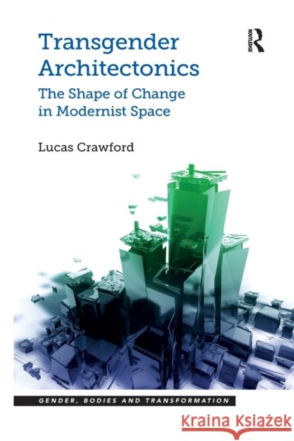 Transgender Architectonics: The Shape of Change in Modernist Space Crawford, Lucas 9780367597344 Routledge - książka