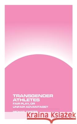 Transgender Athletes: Fair Play, or Unfair Advantage? Michael Carter 9781778903441 Montecito Hot Springs - książka
