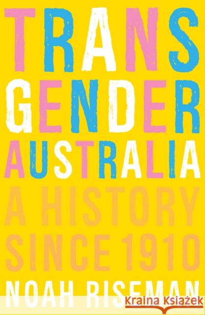 Transgender Australia: A History Since 1910 Noah Riseman 9780522879322 Melbourne University - książka