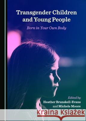 Transgender Children and Young People: Born in Your Own Body Heather Brunskell-Evans, Michele Moore 9781527503984 Cambridge Scholars Publishing - książka