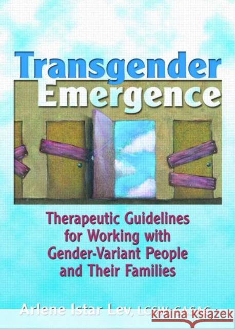Transgender Emergence: Therapeutic Guidelines for Working with Gender-Variant People and Their Families Lev, Arlene Istar 9780789007087 Haworth Press - książka