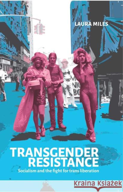 Transgender Resistance: Socialism and the Fight for Trans Liberation Laura Miles 9781910885833 Bookmarks Publications - książka