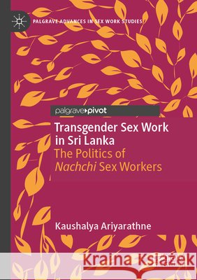 Transgender Sex Work in Sri Lanka Ariyarathne, Kaushalya 9783031915420 Springer Nature Switzerland - książka