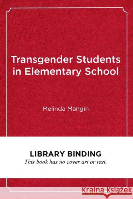 Transgender Students in Elementary School: Creating an Affirming and Inclusive School Culture Melinda Mangin Gavin Grimm 9781682535264 Harvard Education PR - książka