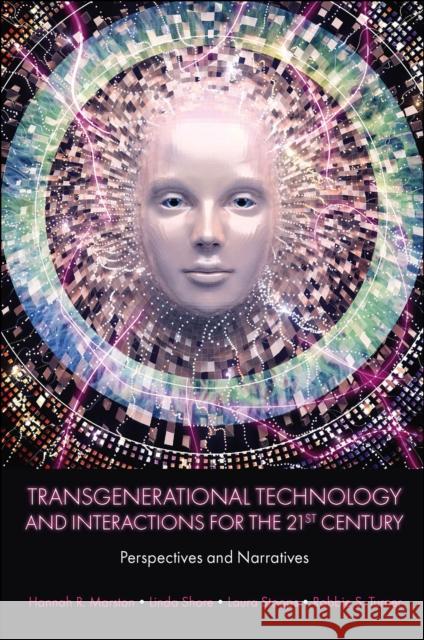 Transgenerational Technology and Interactions for the 21st Century: Perspectives and Narratives Marston, Hannah R. 9781839826399 Emerald Publishing Limited - książka