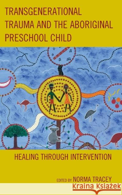 Transgenerational Trauma and the Aboriginal Preschool Child: Healing Through Intervention Norma Tracey Ursula Kim Marilyn Charles 9781442235496 Rowman & Littlefield Publishers - książka
