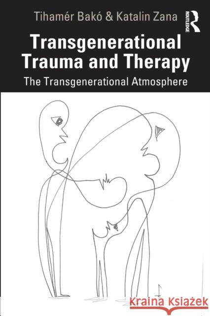 Transgenerational Trauma and Therapy: The Transgenerational Atmosphere Katalin Zana 9780367859312 Taylor & Francis Ltd - książka