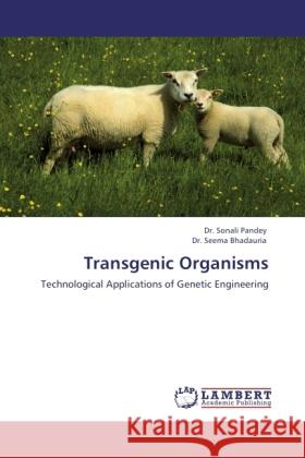 Transgenic Organisms Pandey, Sonali, Bhadauria, Seema 9783845440286 LAP Lambert Academic Publishing - książka