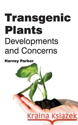 Transgenic Plants: Developments and Concerns Harvey Parker 9781632395986 Callisto Reference - książka