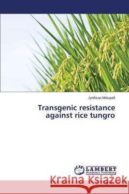 Transgenic resistance against rice tungro Motupalli Jyothsna 9783659393259 LAP Lambert Academic Publishing - książka
