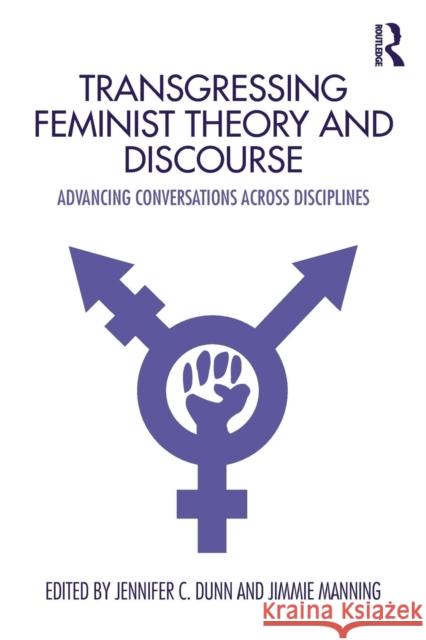 Transgressing Feminist Theory and Discourse: Advancing Conversations Across Disciplines Jennifer C. Dunn Jimmie Manning 9780815381716 Routledge - książka