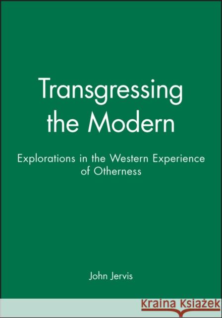 Transgressing the Modern: Explorations in the Western Experience of Otherness Jervis, John 9780631211099 Wiley-Blackwell - książka