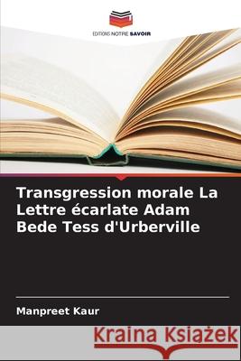 Transgression morale La Lettre écarlate Adam Bede Tess d'Urberville Kaur, Manpreet 9786209362415 Editions Notre Savoir - książka