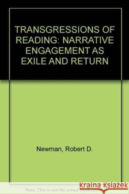 Transgressions of Reading: Narrative Engagement as Exile and Return Newman, Robert D. 9780822312963 Duke University Press - książka