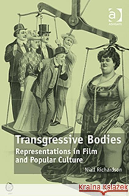 Transgressive Bodies: Representations in Film and Popular Culture Richardson, Niall 9780754676225 Ashgate Publishing Limited - książka