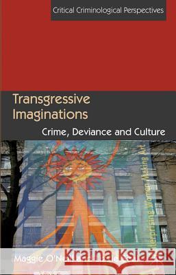 Transgressive Imaginations: Crime, Deviance and Culture O'Neill, M. 9780230577848 Palgrave MacMillan - książka