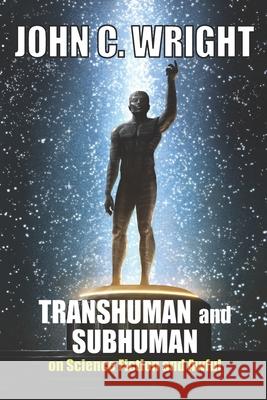 Transhuman and Subhuman: Essays on Science Fiction and Awful Truth John C. Wright 9780997646047 Still Waters - książka