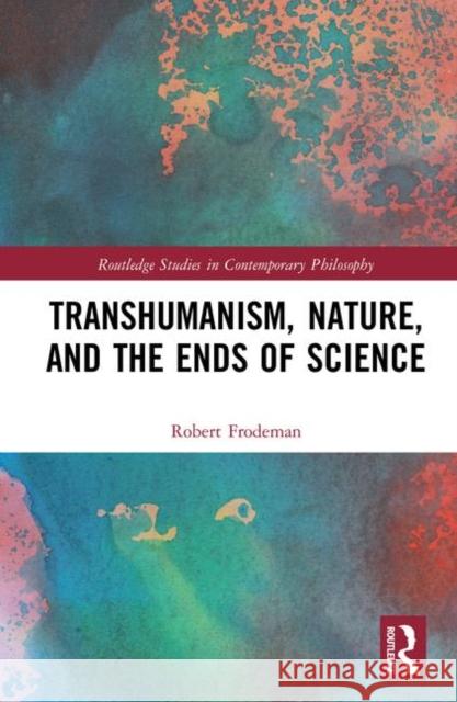 Transhumanism, Nature, and the Ends of Science Frodeman, Robert 9780367189396 Routledge - książka