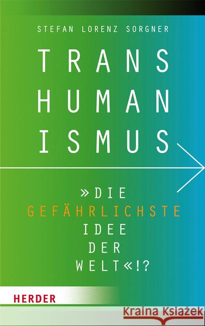 Transhumanismus: Die Gefahrlichste Idee Der Welt!? Sorgner, Stefan Lorenz 9783451349423 Herder, Freiburg - książka