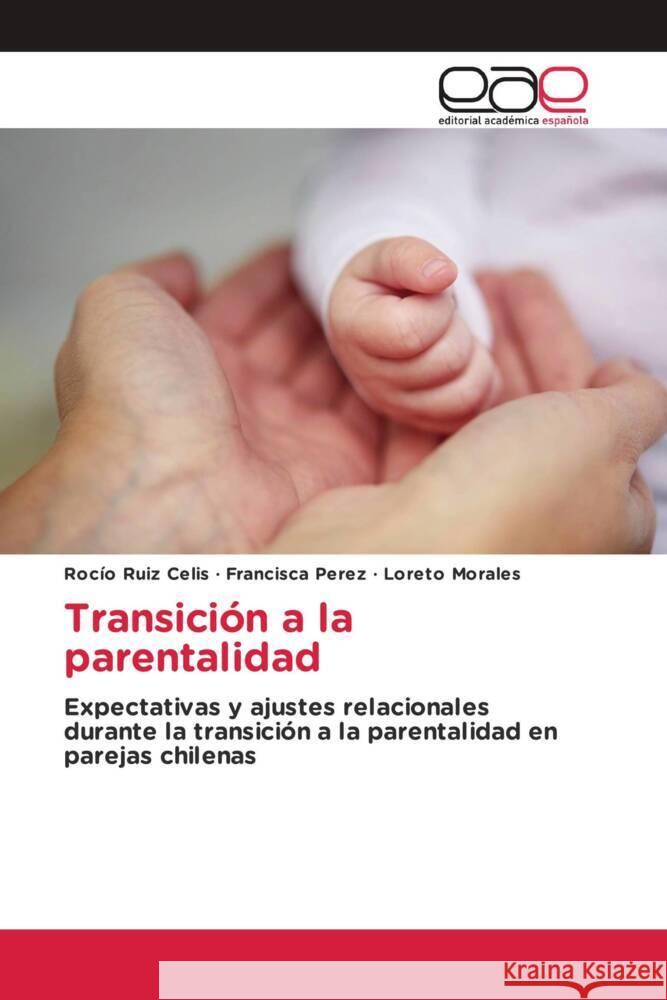 Transición a la parentalidad Ruiz Celis, Rocío, Perez, Francisca, Morales, Loreto 9783841754264 Editorial Académica Española - książka