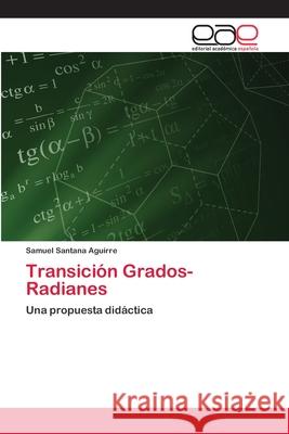 Transición Grados- Radianes Santana Aguirre, Samuel 9783659041723 Editorial Academica Espanola - książka